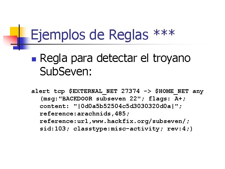 Ejemplos de Reglas *** n Regla para detectar el troyano Sub. Seven: alert tcp