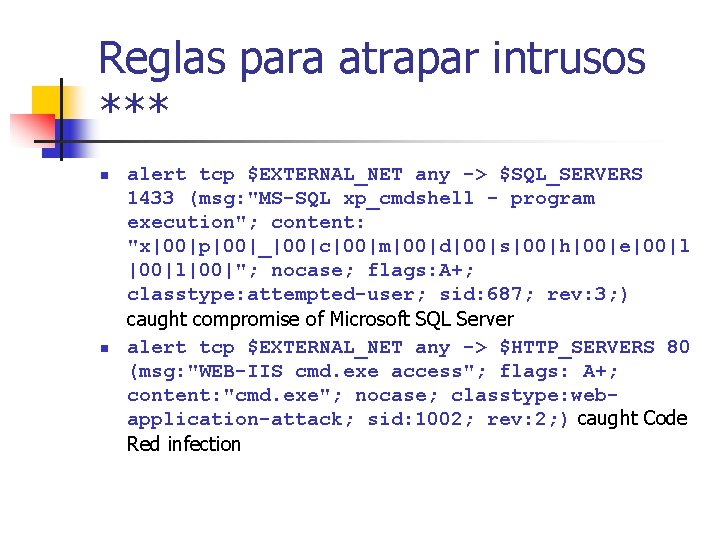 Reglas para atrapar intrusos *** n n alert tcp $EXTERNAL_NET any -> $SQL_SERVERS 1433