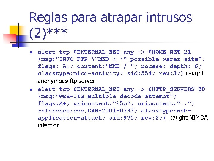 Reglas para atrapar intrusos (2)*** n n alert tcp $EXTERNAL_NET any -> $HOME_NET 21