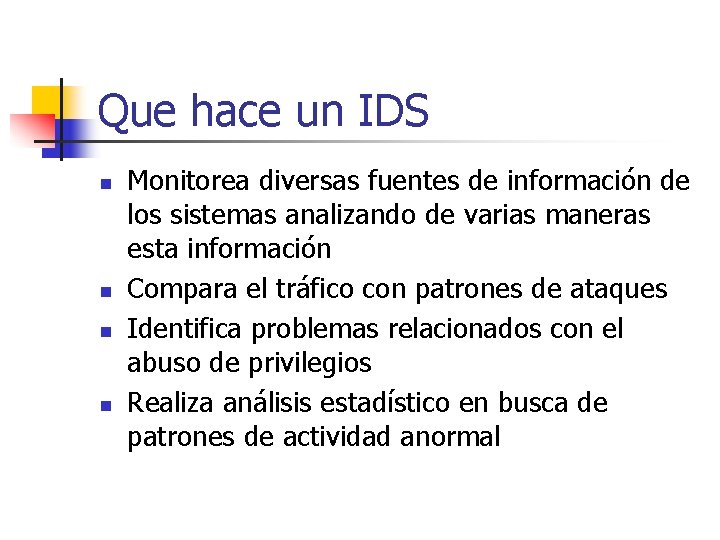 Que hace un IDS n n Monitorea diversas fuentes de información de los sistemas
