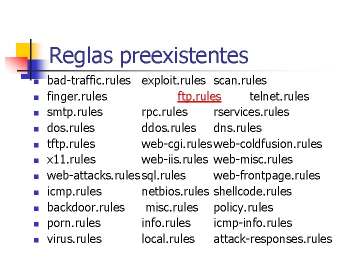 Reglas preexistentes n n n bad-traffic. rules exploit. rules scan. rules finger. rules ftp.