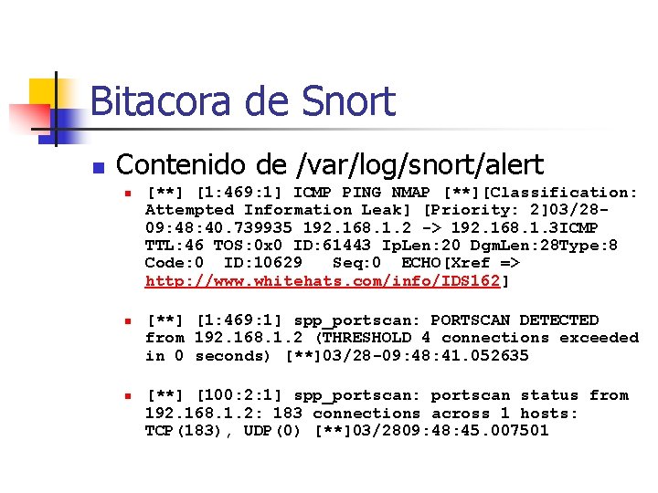 Bitacora de Snort n Contenido de /var/log/snort/alert n n n [**] [1: 469: 1]