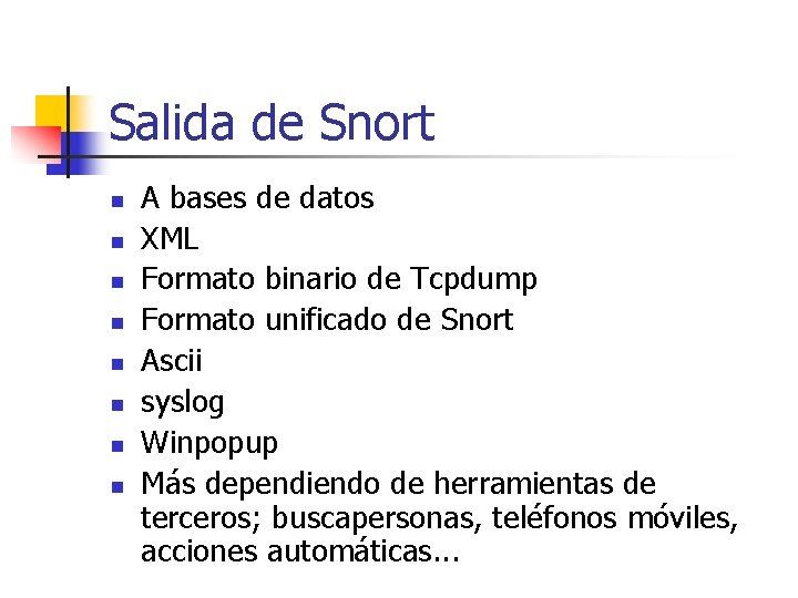 Salida de Snort n n n n A bases de datos XML Formato binario