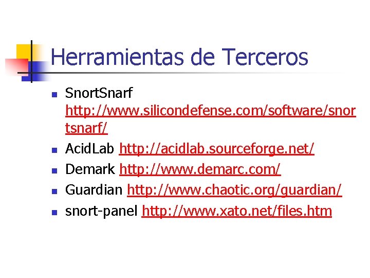 Herramientas de Terceros n n n Snort. Snarf http: //www. silicondefense. com/software/snor tsnarf/ Acid.