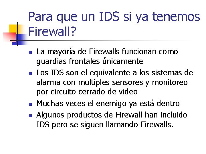 Para que un IDS si ya tenemos Firewall? n n La mayoría de Firewalls
