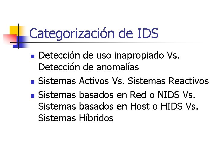 Categorización de IDS n n n Detección de uso inapropiado Vs. Detección de anomalías