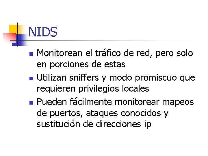 NIDS n n n Monitorean el tráfico de red, pero solo en porciones de