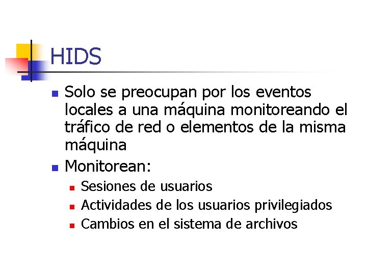 HIDS n n Solo se preocupan por los eventos locales a una máquina monitoreando