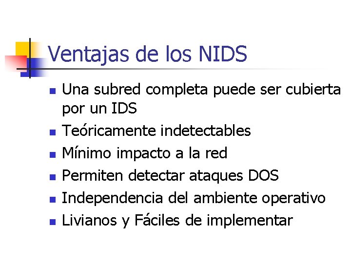 Ventajas de los NIDS n n n Una subred completa puede ser cubierta por