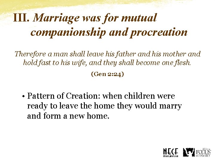 III. Marriage was for mutual companionship and procreation Therefore a man shall leave his