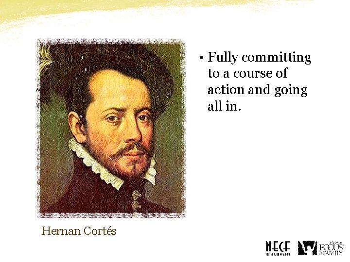  • Fully committing to a course of action and going all in. Hernan