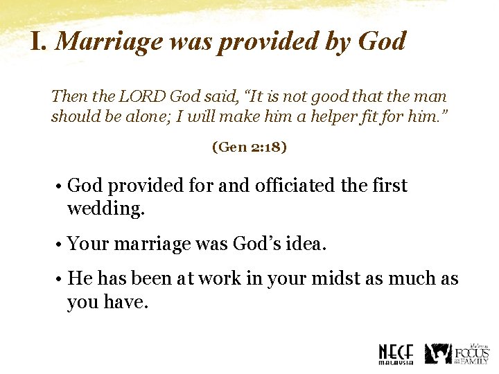 I. Marriage was provided by God Then the LORD God said, “It is not