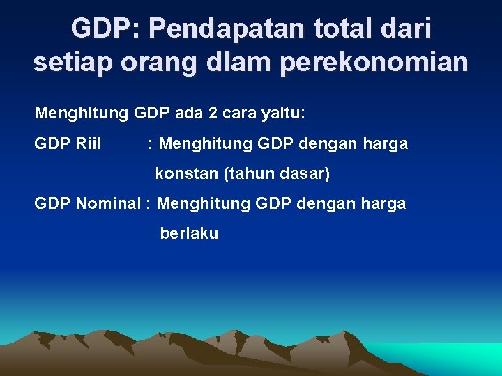 GDP: Pendapatan total dari setiap orang dlam perekonomian Menghitung GDP ada 2 cara yaitu:
