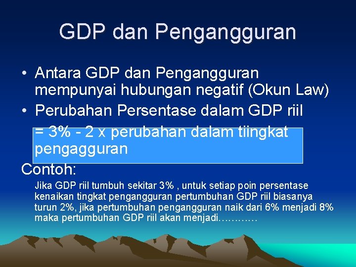 GDP dan Pengangguran • Antara GDP dan Pengangguran mempunyai hubungan negatif (Okun Law) •