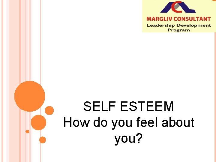 SELF ESTEEM How do you feel about you? 