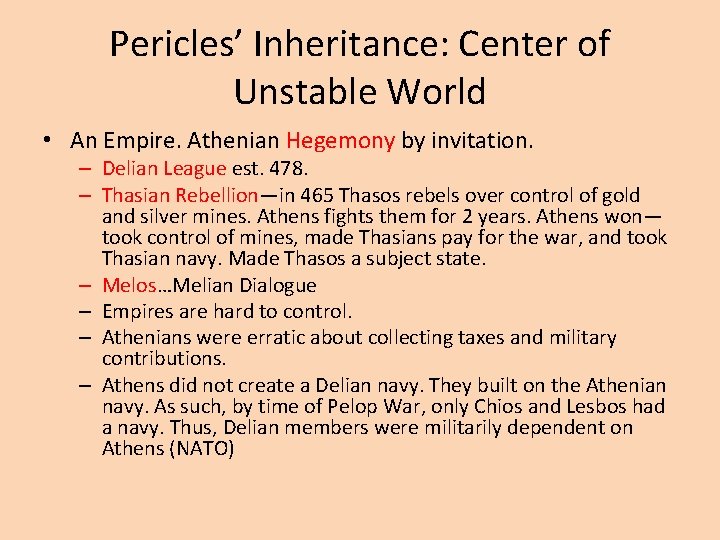 Pericles’ Inheritance: Center of Unstable World • An Empire. Athenian Hegemony by invitation. –