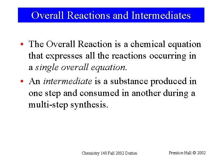 Overall Reactions and Intermediates • The Overall Reaction is a chemical equation that expresses