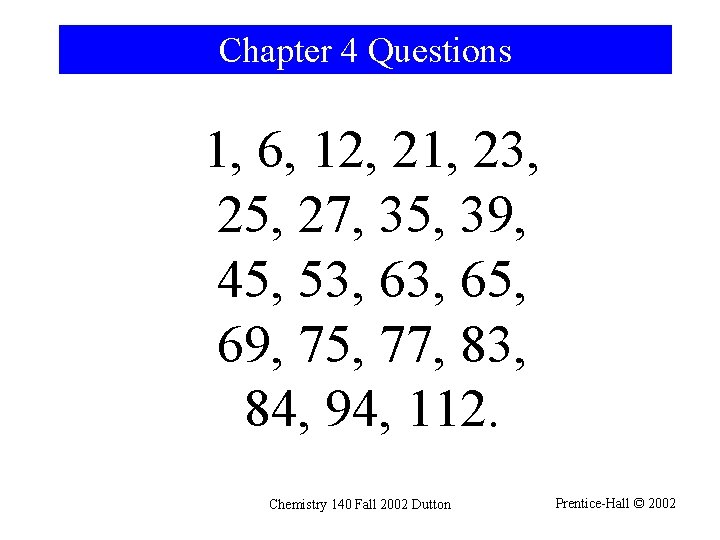 Chapter 4 Questions 1, 6, 12, 21, 23, 25, 27, 35, 39, 45, 53,