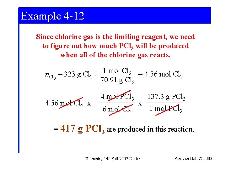 Example 4 -12 Since chlorine gas is the limiting reagent, we need to figure