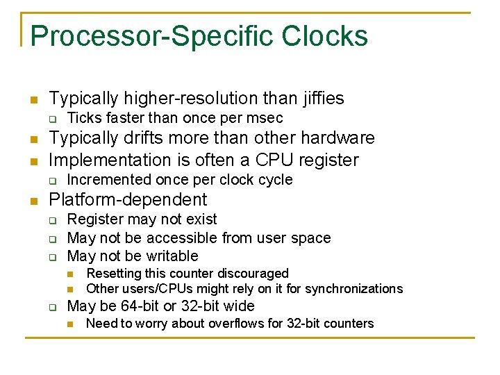 Processor-Specific Clocks n Typically higher-resolution than jiffies q n n Typically drifts more than