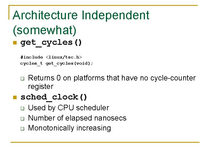 Architecture Independent (somewhat) n get_cycles() #include <linux/tsc. h> cycles_t get_cycles(void); q n Returns 0