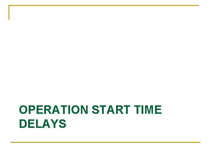OPERATION START TIME DELAYS 