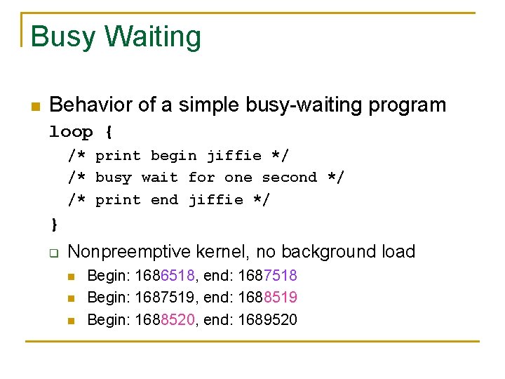 Busy Waiting n Behavior of a simple busy-waiting program loop { /* print begin