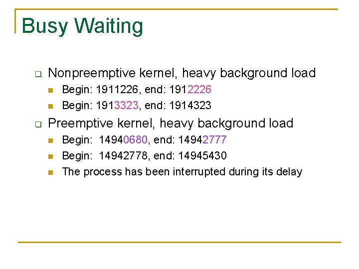 Busy Waiting q Nonpreemptive kernel, heavy background load n n q Begin: 1911226, end: