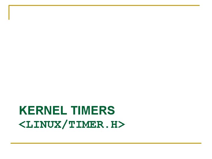 KERNEL TIMERS <LINUX/TIMER. H> 