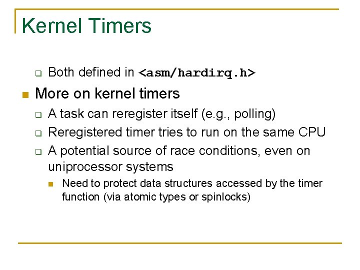 Kernel Timers q n Both defined in <asm/hardirq. h> More on kernel timers q
