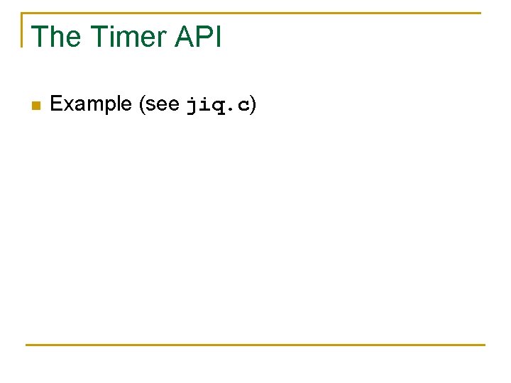 The Timer API n Example (see jiq. c) 