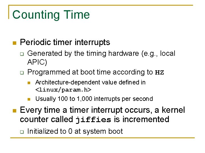 Counting Time n Periodic timer interrupts q q n Generated by the timing hardware