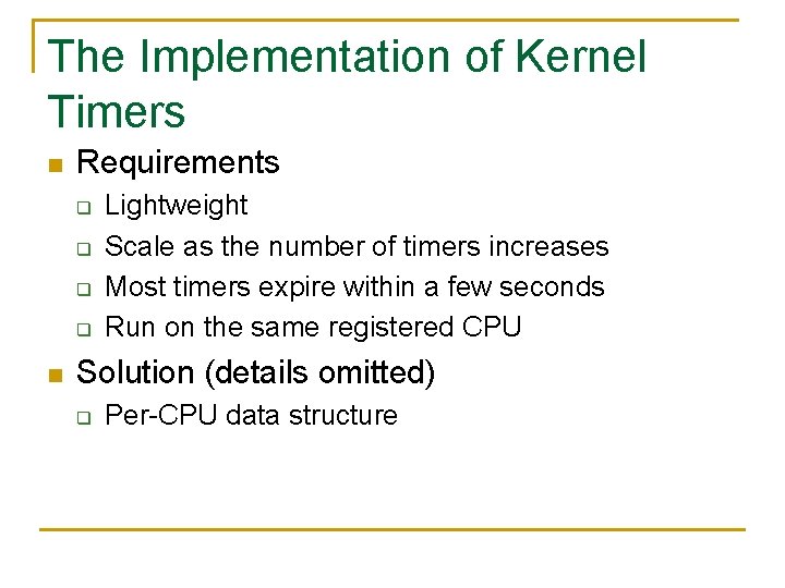 The Implementation of Kernel Timers n Requirements q q n Lightweight Scale as the
