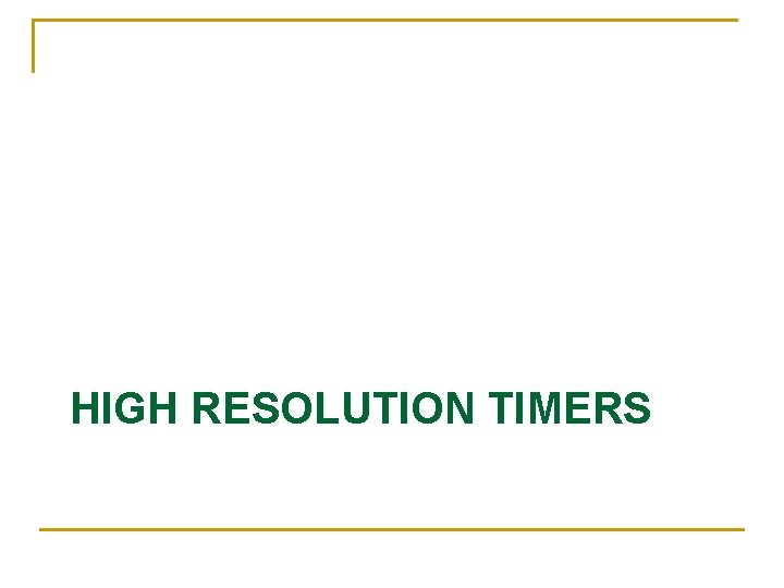 HIGH RESOLUTION TIMERS 