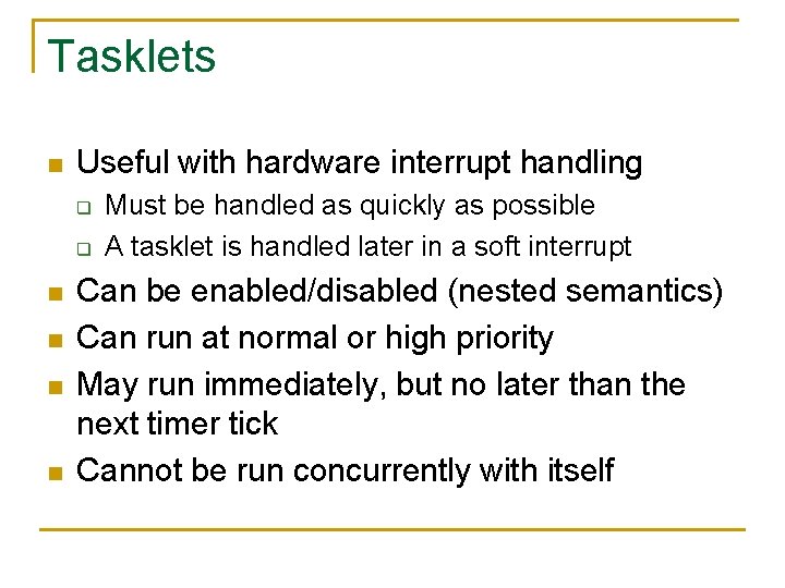 Tasklets n Useful with hardware interrupt handling q q n n Must be handled