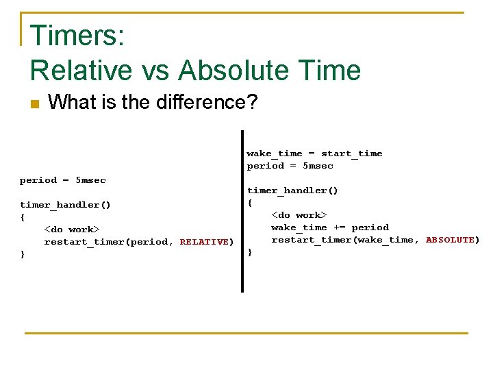 Timers: Relative vs Absolute Time n What is the difference? wake_time = start_time period