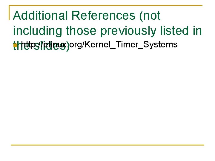 Additional References (not including those previously listed in n http: //elinux. org/Kernel_Timer_Systems the slides)