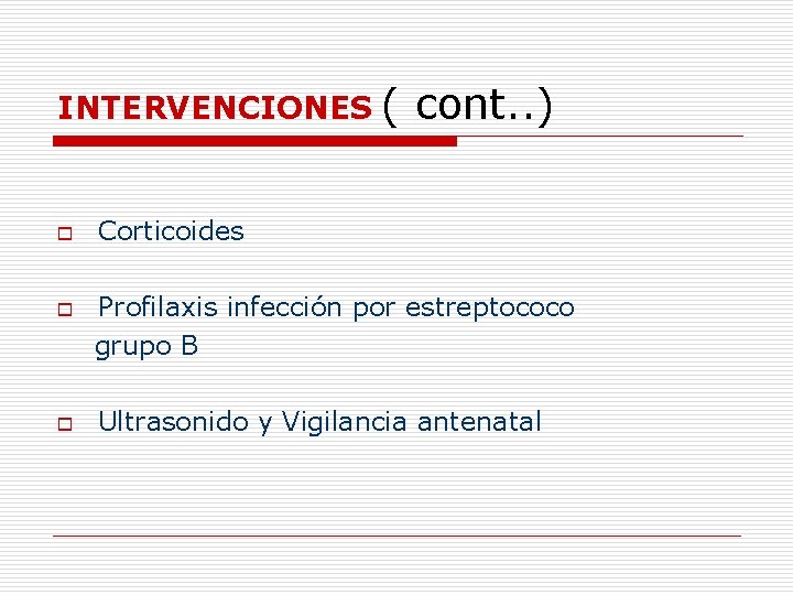 INTERVENCIONES o o o ( cont. . ) Corticoides Profilaxis infección por estreptococo grupo