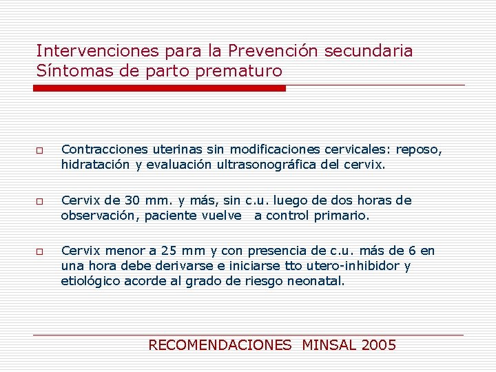 Intervenciones para la Prevención secundaria Síntomas de parto prematuro o Contracciones uterinas sin modificaciones