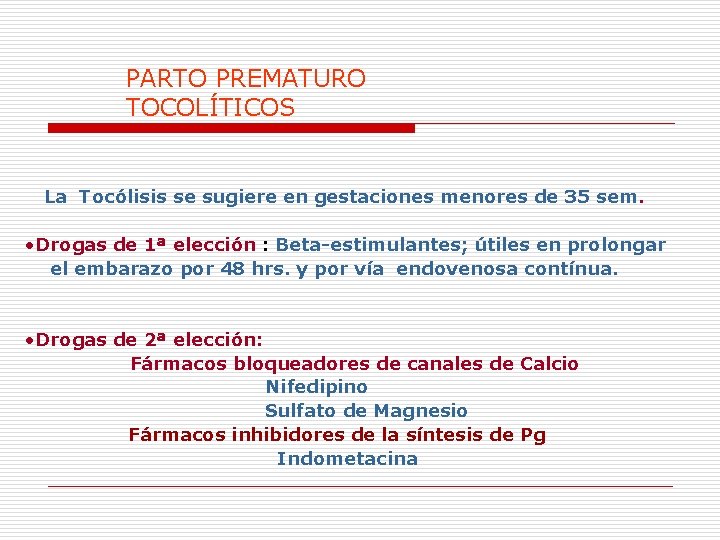 PARTO PREMATURO TOCOLÍTICOS La Tocólisis se sugiere en gestaciones menores de 35 sem. •