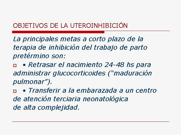 OBJETIVOS DE LA UTEROINHIBICIÓN La principales metas a corto plazo de la terapia de