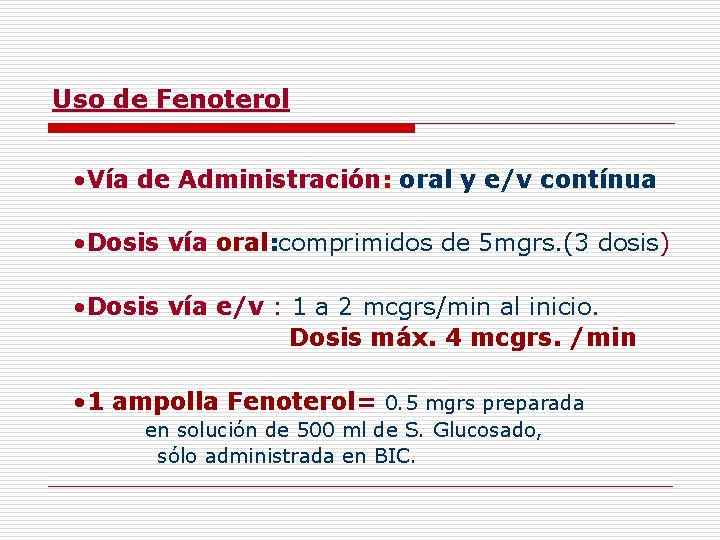 Uso de Fenoterol • Vía de Administración: oral y e/v contínua • Dosis vía