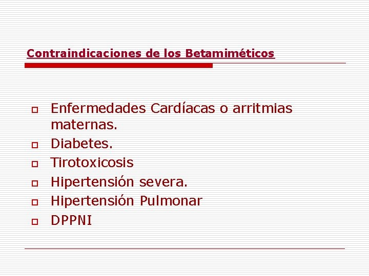 Contraindicaciones de los Betamiméticos o o o Enfermedades Cardíacas o arritmias maternas. Diabetes. Tirotoxicosis