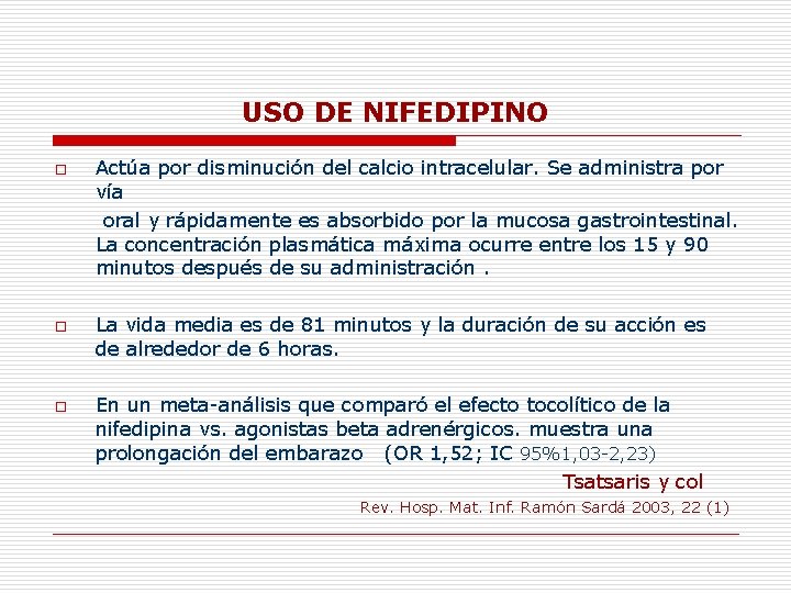 USO DE NIFEDIPINO o o o Actúa por disminución del calcio intracelular. Se administra