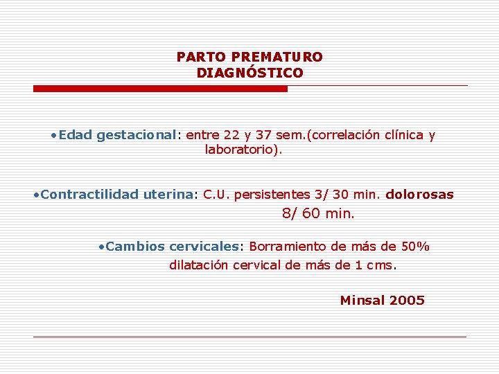 PARTO PREMATURO DIAGNÓSTICO • Edad gestacional: entre 22 y 37 sem. (correlación clínica y