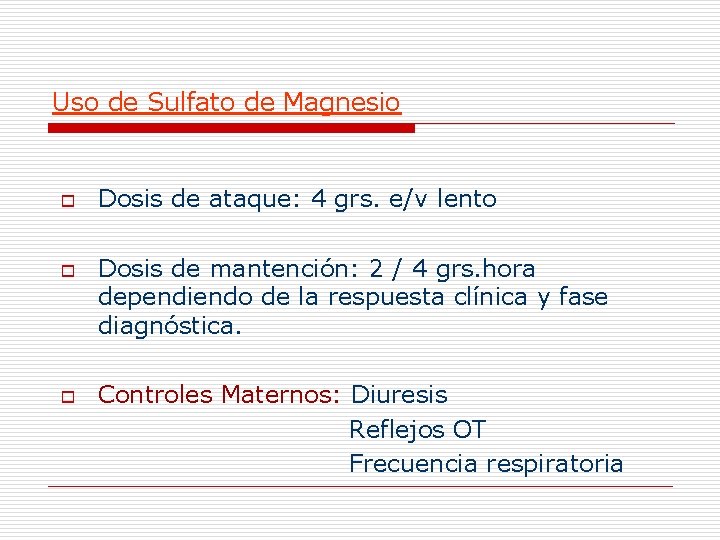 Uso de Sulfato de Magnesio o Dosis de ataque: 4 grs. e/v lento Dosis