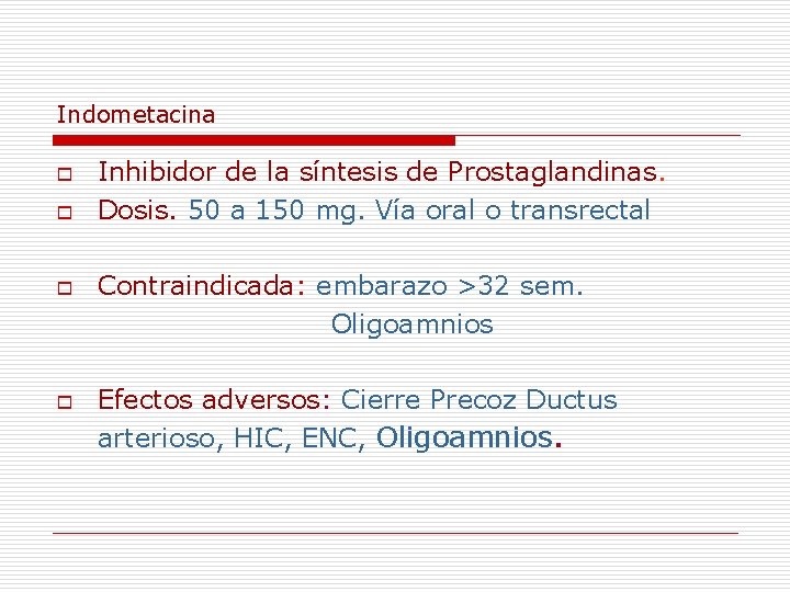 Indometacina o o Inhibidor de la síntesis de Prostaglandinas. Dosis. 50 a 150 mg.