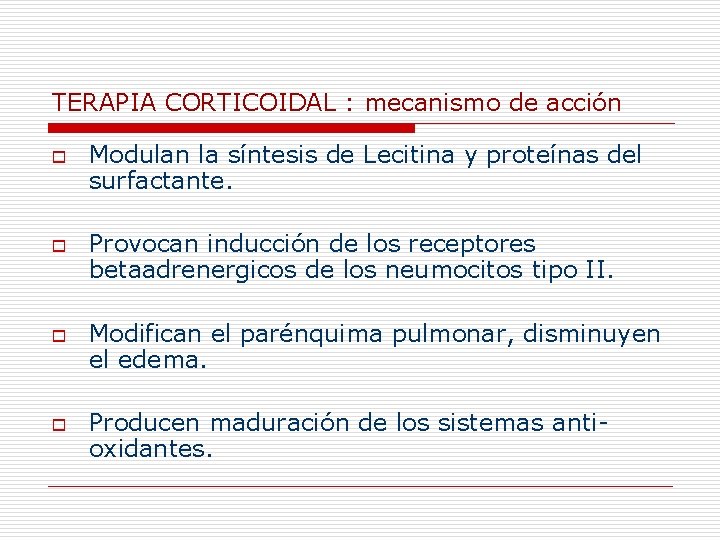 TERAPIA CORTICOIDAL : mecanismo de acción o o Modulan la síntesis de Lecitina y