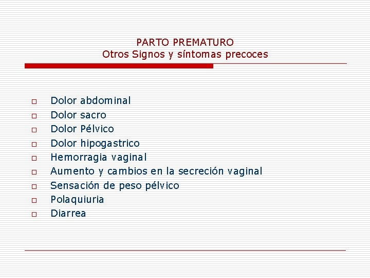 PARTO PREMATURO Otros Signos y síntomas precoces o o o o o Dolor abdominal