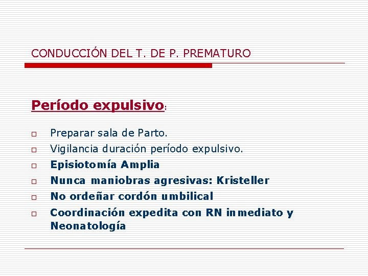 CONDUCCIÓN DEL T. DE P. PREMATURO Período expulsivo: o Preparar sala de Parto. o